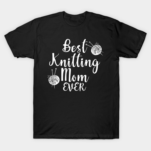 Best Knitting Mom Ever T-Shirt by pako-valor